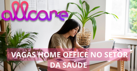 Allcare busca profissionais qualificados para preencher vagas de emprego com possibilidade de trabalho em home office, confira!