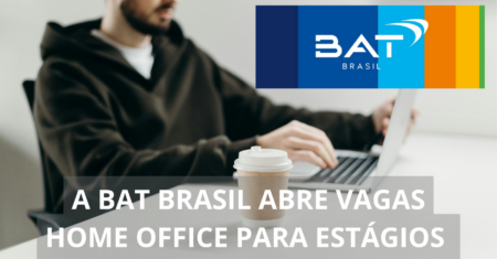 Multinacional BAT Brasil oferece vagas de emprego com possibilidade de trabalho home office para profissionais sem experiência