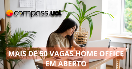 Compass.UOL está ofertando mais de 50 vagas de emprego no regime home office para profissionais com e sem experiência, confira!