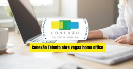 Conexão Talento divulga processo seletivo para quem procura vagas home office disponíveis em todo o Brasil!