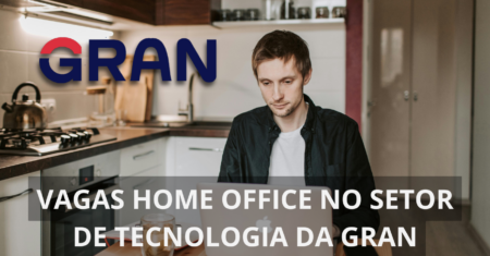 GRAN oferece centenas de vagas home office no setor de tecnologia para engenheiros de software, coordenadores e mais!