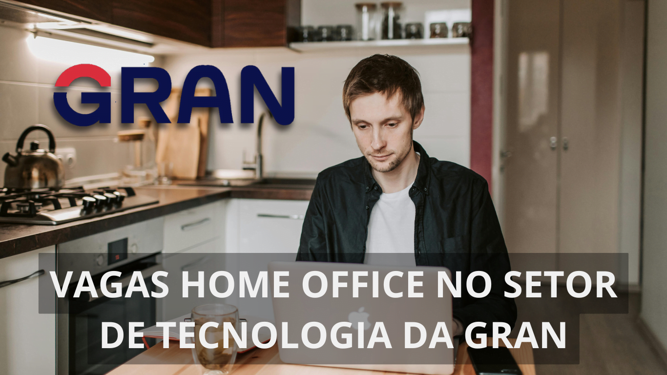 GRAN oferece diversas vagas home office no setor de tecnologia para profissionais capacitados; Oportunidades para engenheiros de software, coordenadores e mais