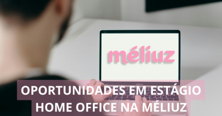 Méliuz abre seletivo com vagas home office para pessoas sem experiência nas áreas financeira, marketing, operações e mais!