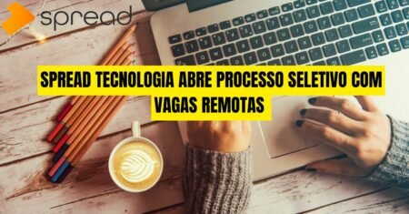 Spread Tecnologia: Dezenas de oportunidades de emprego home office estão abertas com foco em pessoas com e sem experiência, confira mais!