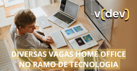 Vagas home office na v(dev); oportunidades na área de tecnologia para candidatos capacitados e sem experiência, confira!