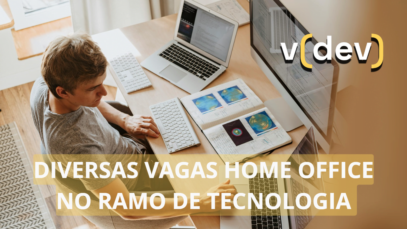 Vagas de emprego home office na v(dev); Oportunidades na área de tecnologia para profissionais capacitados e sem experiência, confira!