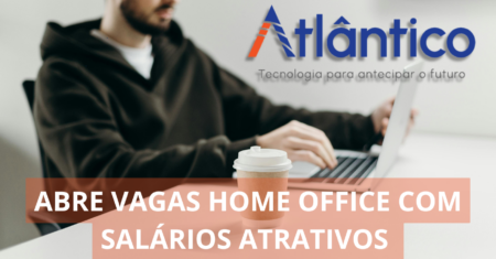 Instituto Atlântico oferece dezenas de vagas de emprego home office para analistas de negócios, estagiários full Stack, gerente de contas e outros cargos!