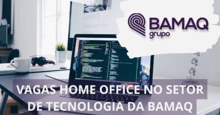 Grupo Bamaq está em busca de profissionais qualificados para preencher vagas com possibilidade de home office no setor de tecnologia