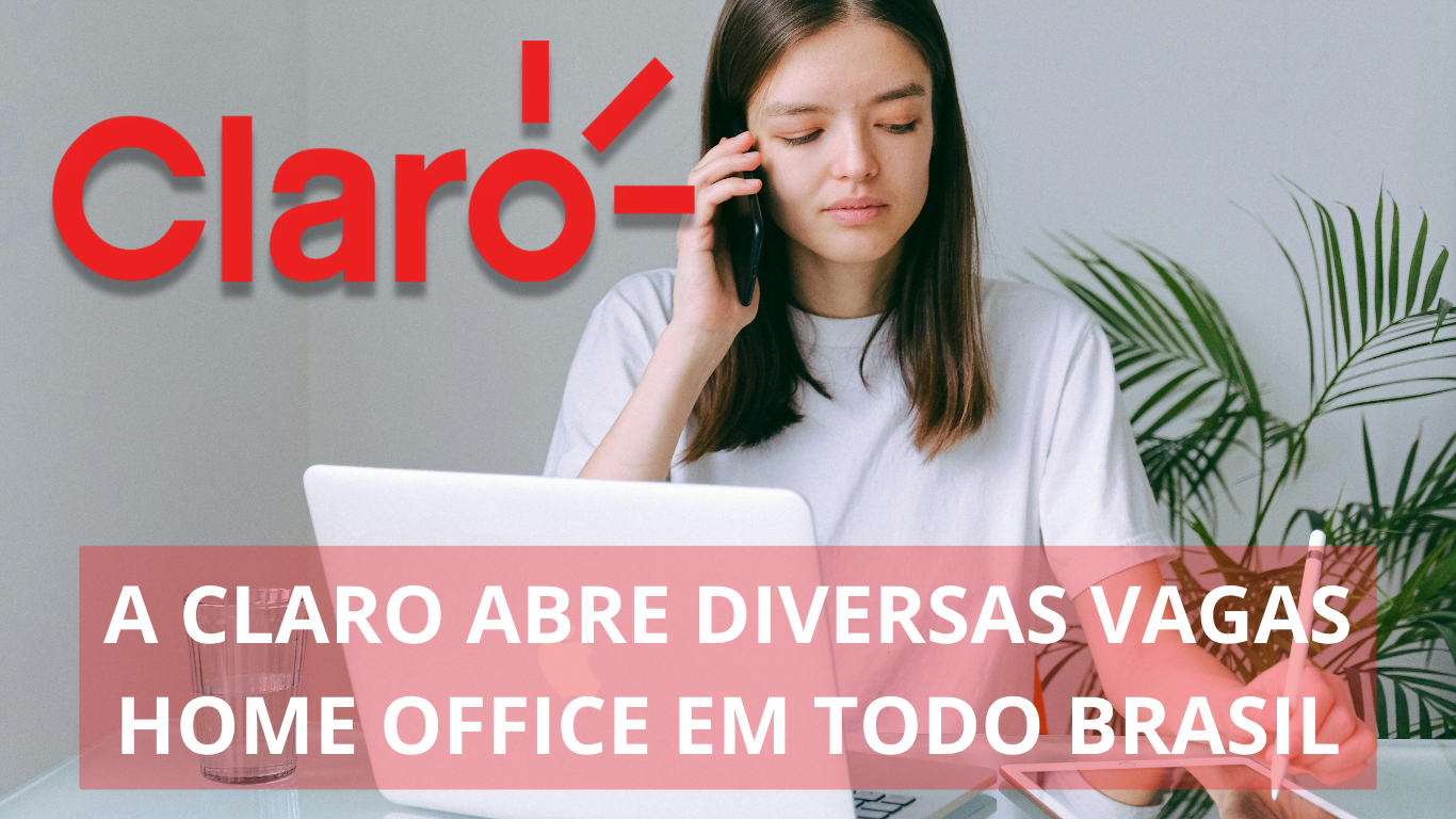 Claro está oferecendo vagas de emprego com possibilidade de home office ao redor de todo o Brasil