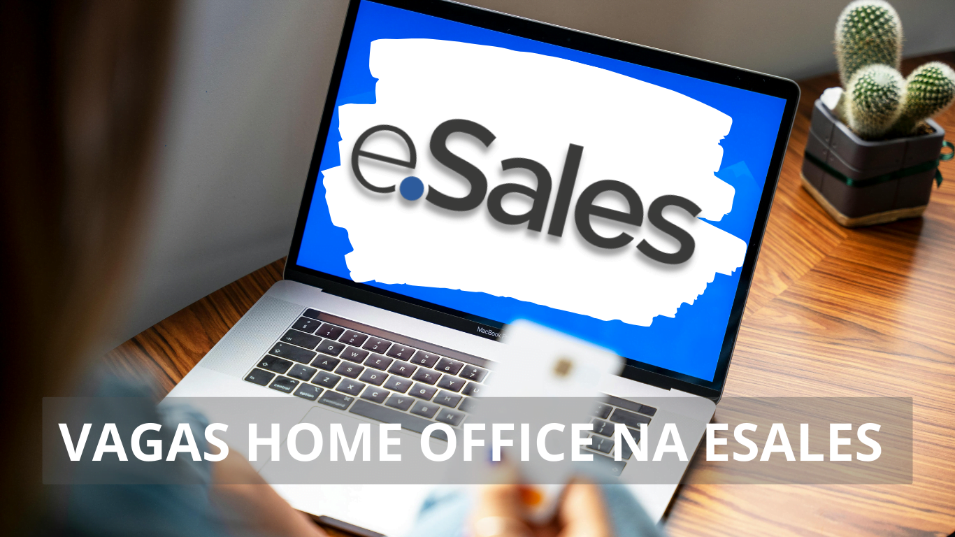 A empresa eSales está oferecendo vagas home office para diversos perfis de profissionais; Oportunidades de emprego para as áreas de tecnologia e mais