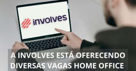 Involves está em busca de profissionais para preencher vagas home office no setor de marketing, tecnologia, administração e mais!