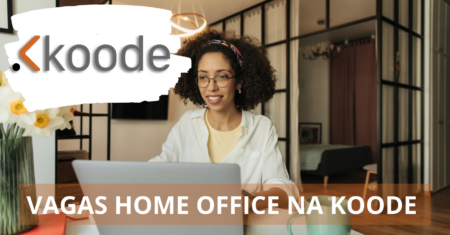 Koode divulga vagas de emprego em regime home office e híbridos para profissionais que sonham em trabalhar em casa!