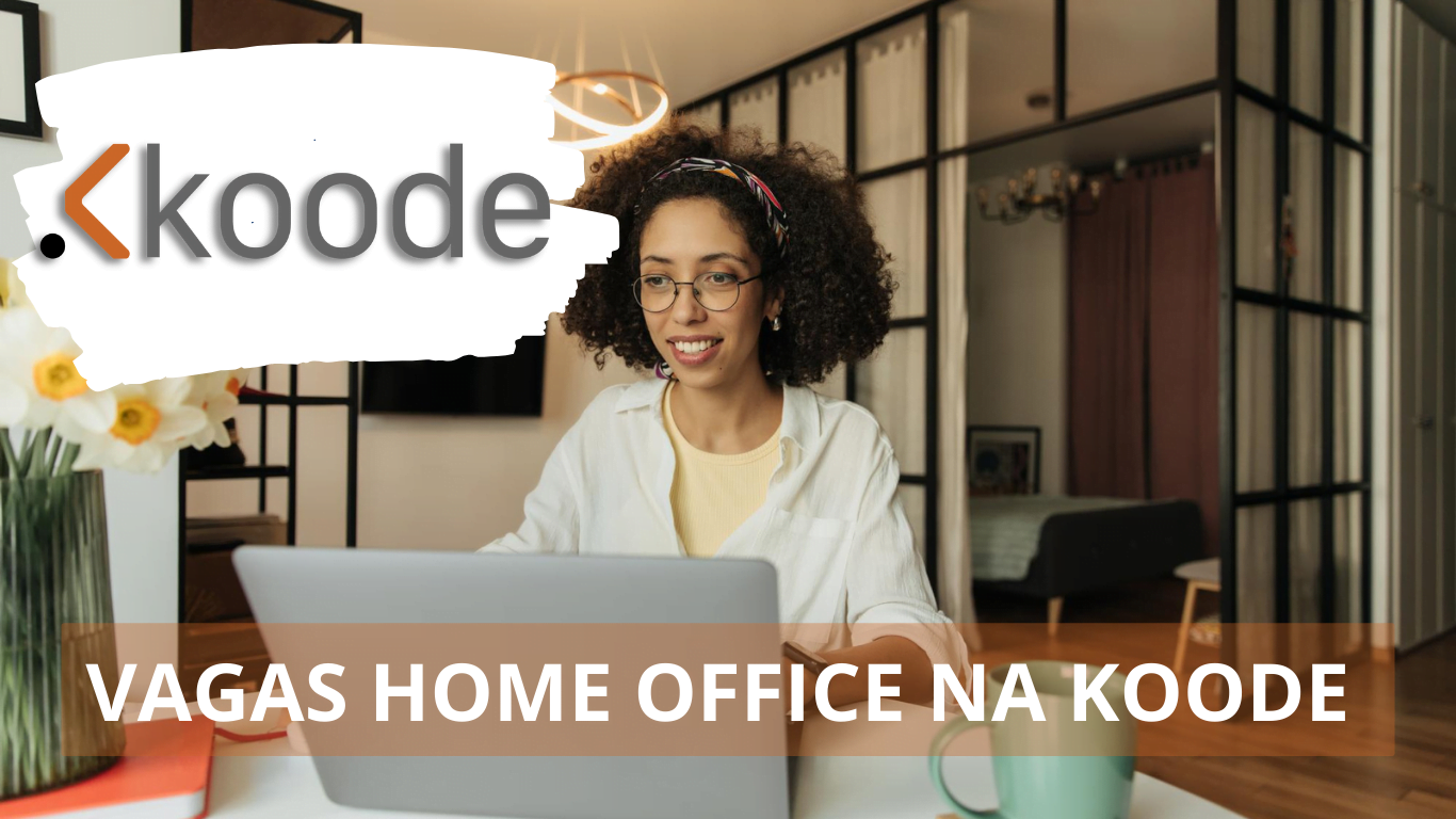 A Koode está ofertando uma diversidade de vagas de empregos em regime home office e híbridos para diversos profissionais