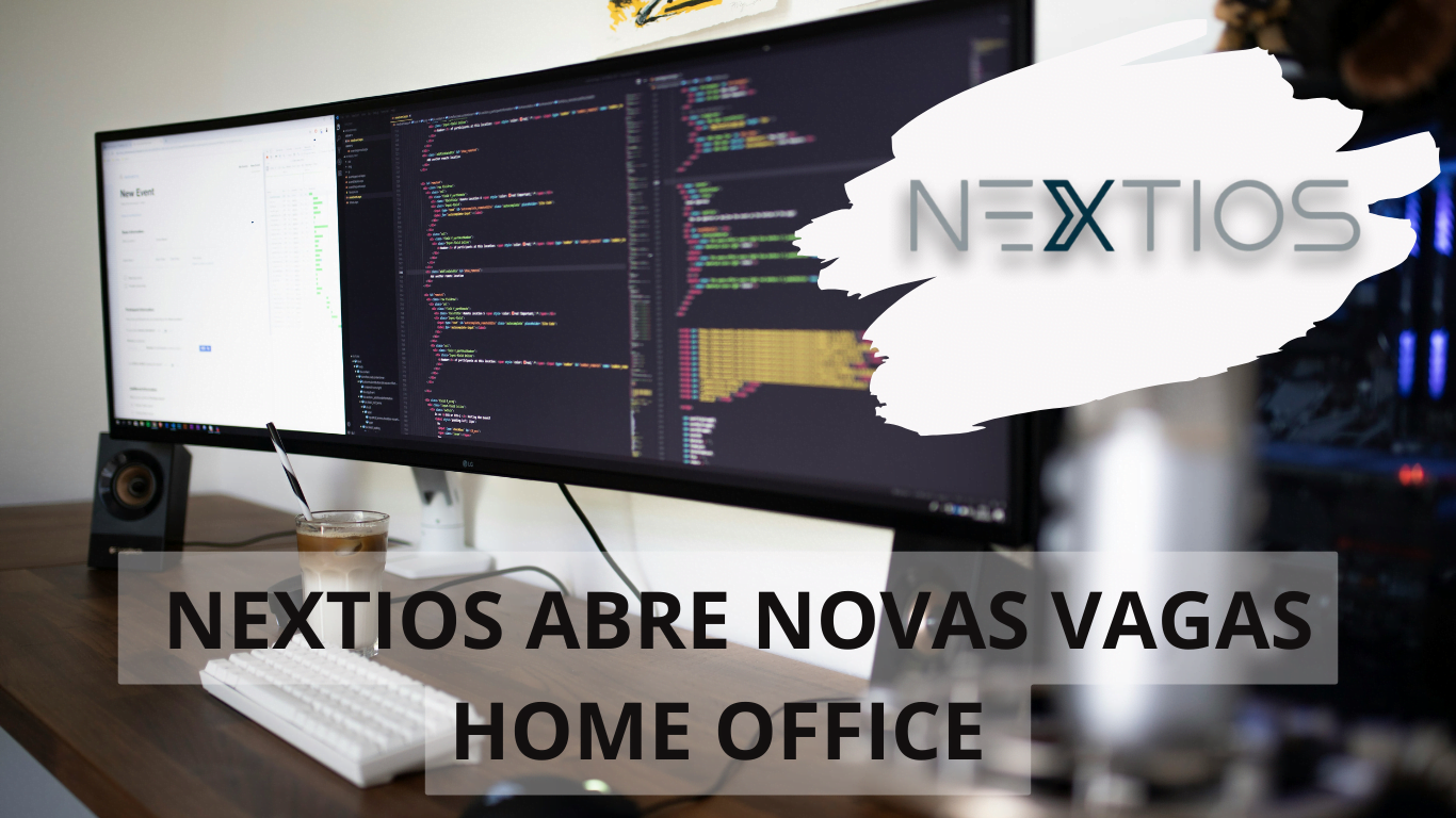 Nextios está com vagas home office para as áreas de projetos e comercial, confira!