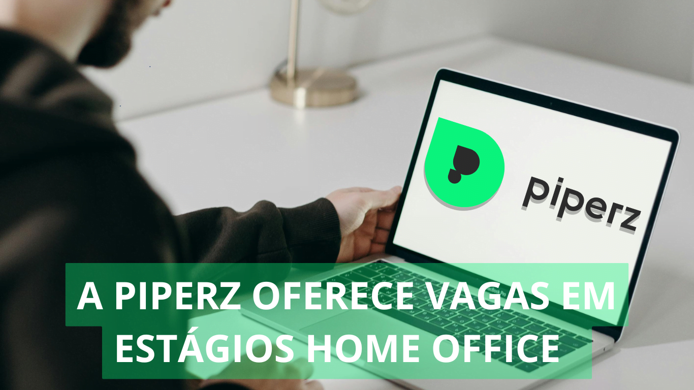 A Piperz está ofertando vagas home office com foco no setor de vendas; Oportunidade de emprego para estagiários, veja mais!