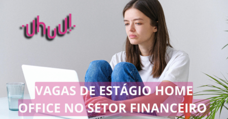 Uhuu.com abre processo seletivo com dezenas de vagas home office no setor financeiro para estagiários e profissionais experientes, confira!