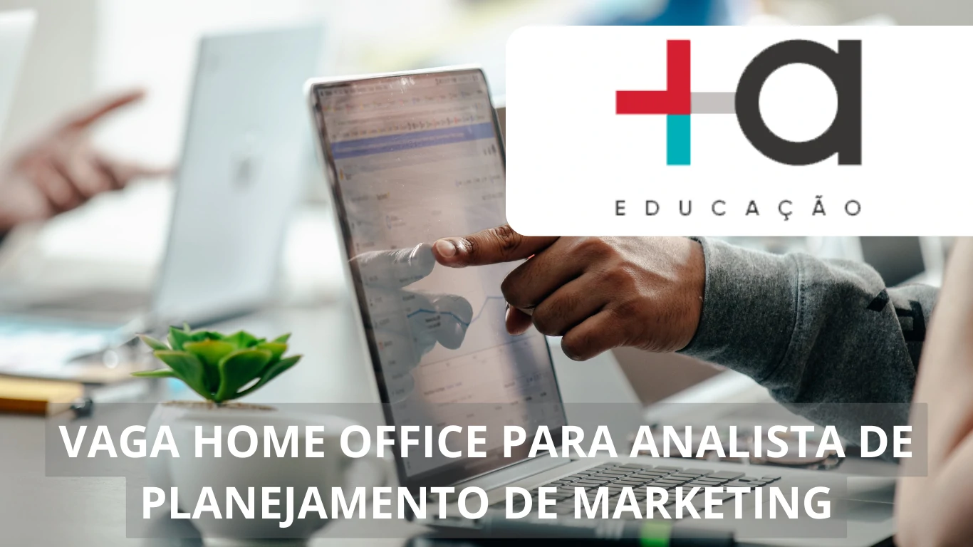 A +A Educação está em busca de profissional Analista de Planejamento de Marketing para preencher vaga de emprego em regime 100% home office