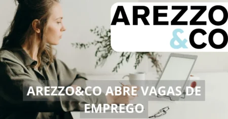 Arezzo&CO abre processo seletivo com vagas de emprego home office e presenciais em várias áreas de atuação, confira!