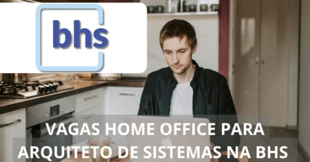 BHS abre seletivo para preencher vagas de emprego em regime home office destinada a Arquiteto de Sistemas (IBM BPM)