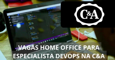 C&A está em busca de profissional Especialista DevOps para preencher vaga home office, confira!