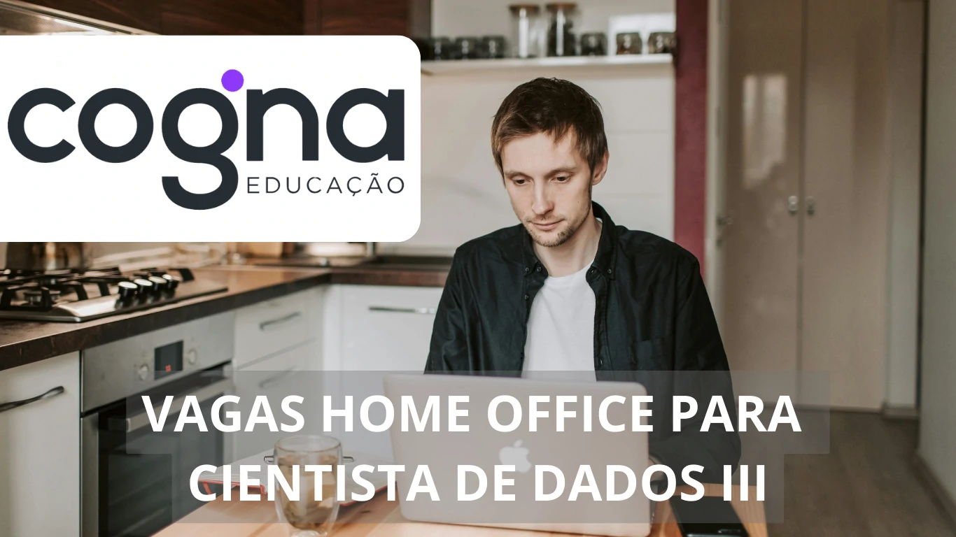 A Cogna abre novas vagas de emprego para Cientista de Dados III na modalidade de trabalho 100% home office