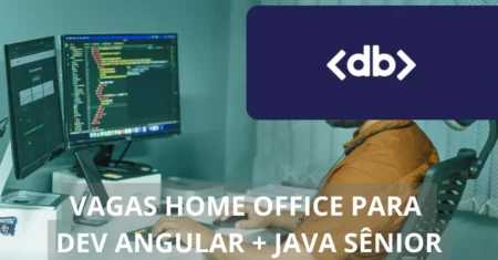 A empresa DB abre divulga novo processo seletivo na modalidade home office na área de tecnologia