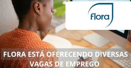 Flora abre seletivo recheado de vagas de emprego com possibilidade de trabalho em home office