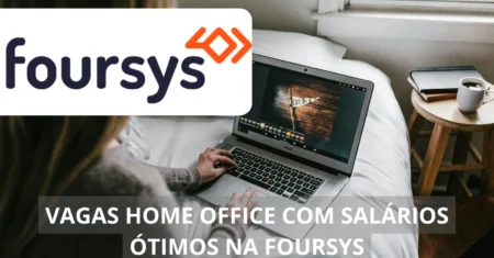 Trabalhe em casa! Novo processo seletivo da Foursys oferta vagas home office no setor de tecnologia, finanças, administração e mais