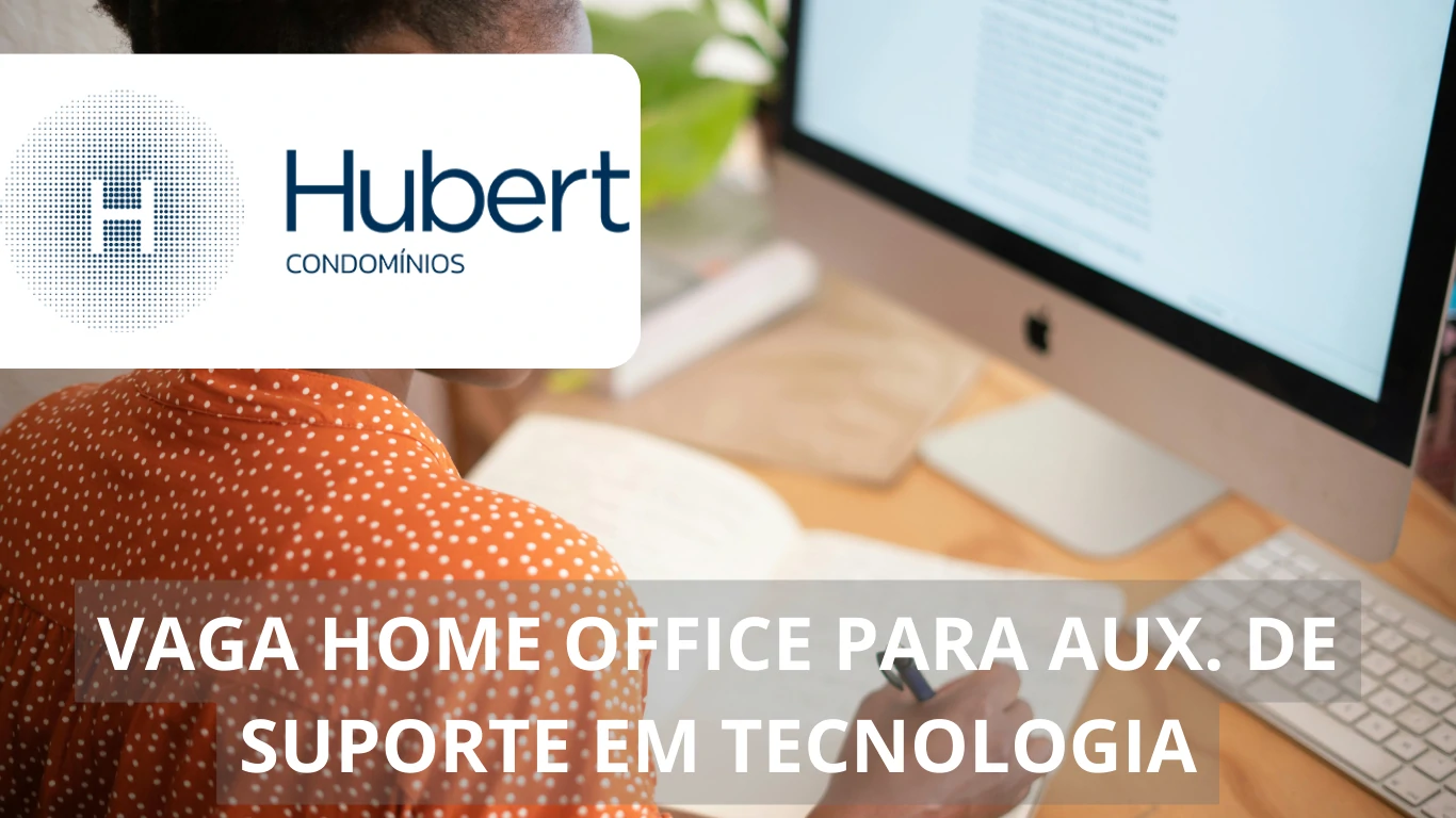 A Hubert oferece vaga de emprego para Auxiliar de Suporte em Tecnologia com possibilidade de trabalho em home office