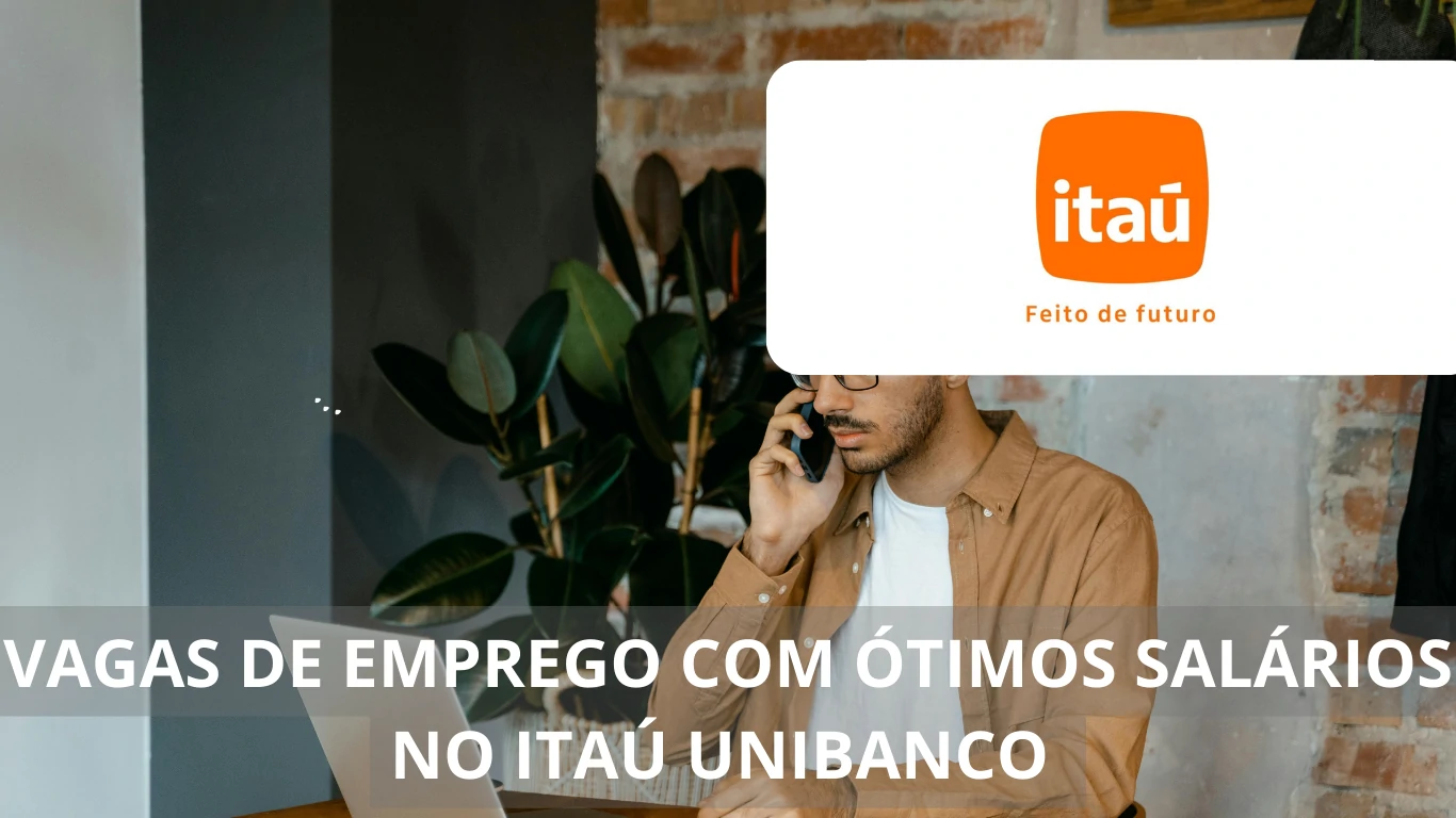 O Itaú Unibanco está oferecendo mais de 50 vagas de emprego para diversos profissionais com sonho de trabalhar em home office