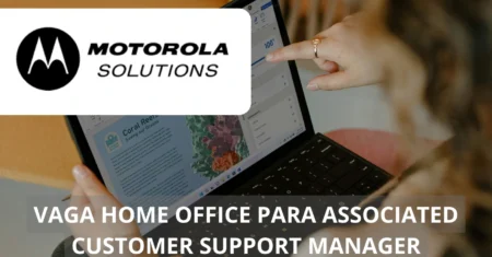 Motorola Solutions abre vaga de emprego para Associated Customer Support Manager na modalidade de trabalho home office