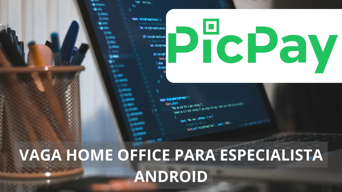 A PicPay está em busca de profissional Especialista Android para preencher vaga de emprego em regime home office