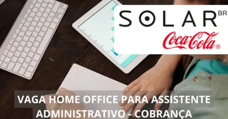 Solar Coca-Cola oferece vaga de emprego home office para Assistente Administrativo, confira os detalhes!