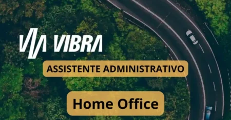 Assistente Administrativo Home Office – Vibra Energia procura candidatos com Ensino Médio Completo para novas vagas de emprego