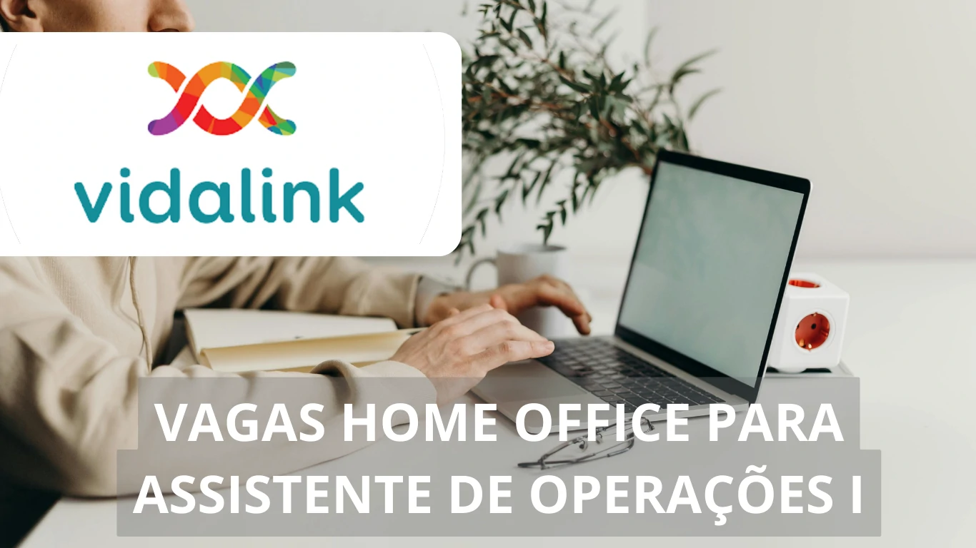 A Vidalink está oferecendo vaga de emprego na modalidade home office para profissional Assistente de Operações I