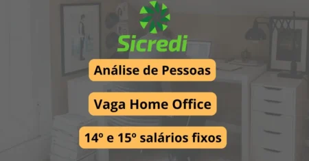 Especialista em Análise de Pessoas Home Office: Sicredi abre vaga de trabalho remoto e oferece 14º e 15º salários fixos além de diversos outros benefícios