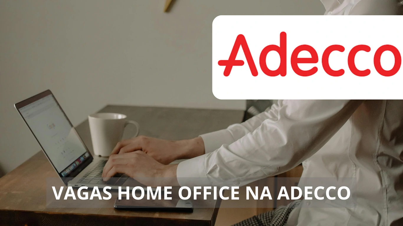 Adecco abre diversas vagas de emprego em home office para profissionais dentro e fora do Brasil, confira!