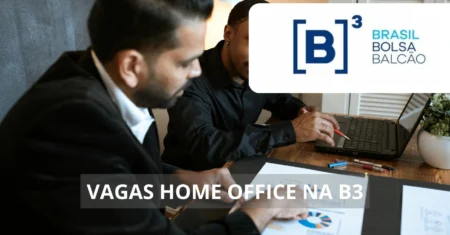 B3 oferece dezenas de vagas home office: Saiba como trabalhar em uma das maiores empresas do mercado financeiro do Brasil