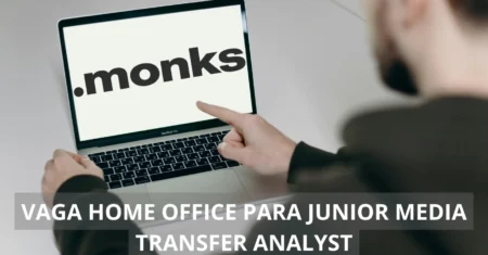 Confira a oportunidade imperdível: Brasil Monks abre vaga home office para Junior Media Transfer Analyst com chances de crescimento!