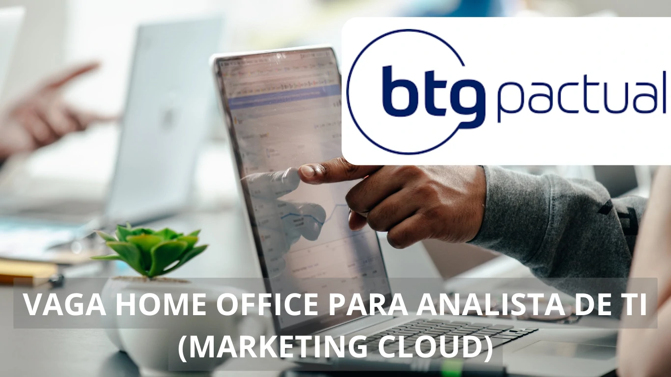 Vaga de emprego em home office para Analista de TI (Marketing Cloud) no BTG Pactual para quem busca em trabalhar no conforto de sua casa