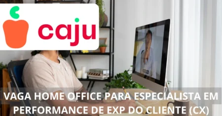 Oportunidade imperdível: Vaga home office para Especialista em Performance de Experiência do Cliente (CX) na Caju Benefícios com excelente remuneração