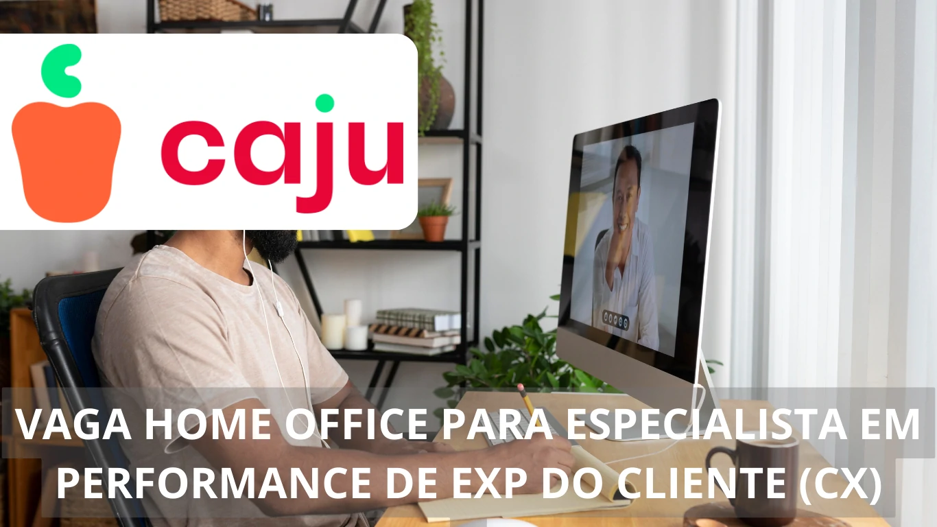 Vaga de emprego em home office para Especialista em Performance de Experiência do Cliente (CX) na Caju Benefícios