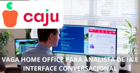 Trabalhe de casa na Caju: Vaga imperdível para Analista de IA e Interface Conversacional com foco em inovação tecnológica e flexibilidade total no regime home office