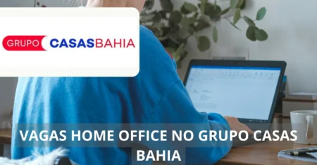 Grupo Casas Bahia está contratando para regime home office: Vagas abertas para profissionais de várias áreas, com benefícios atrativos e flexibilidade para trabalhar de casa!