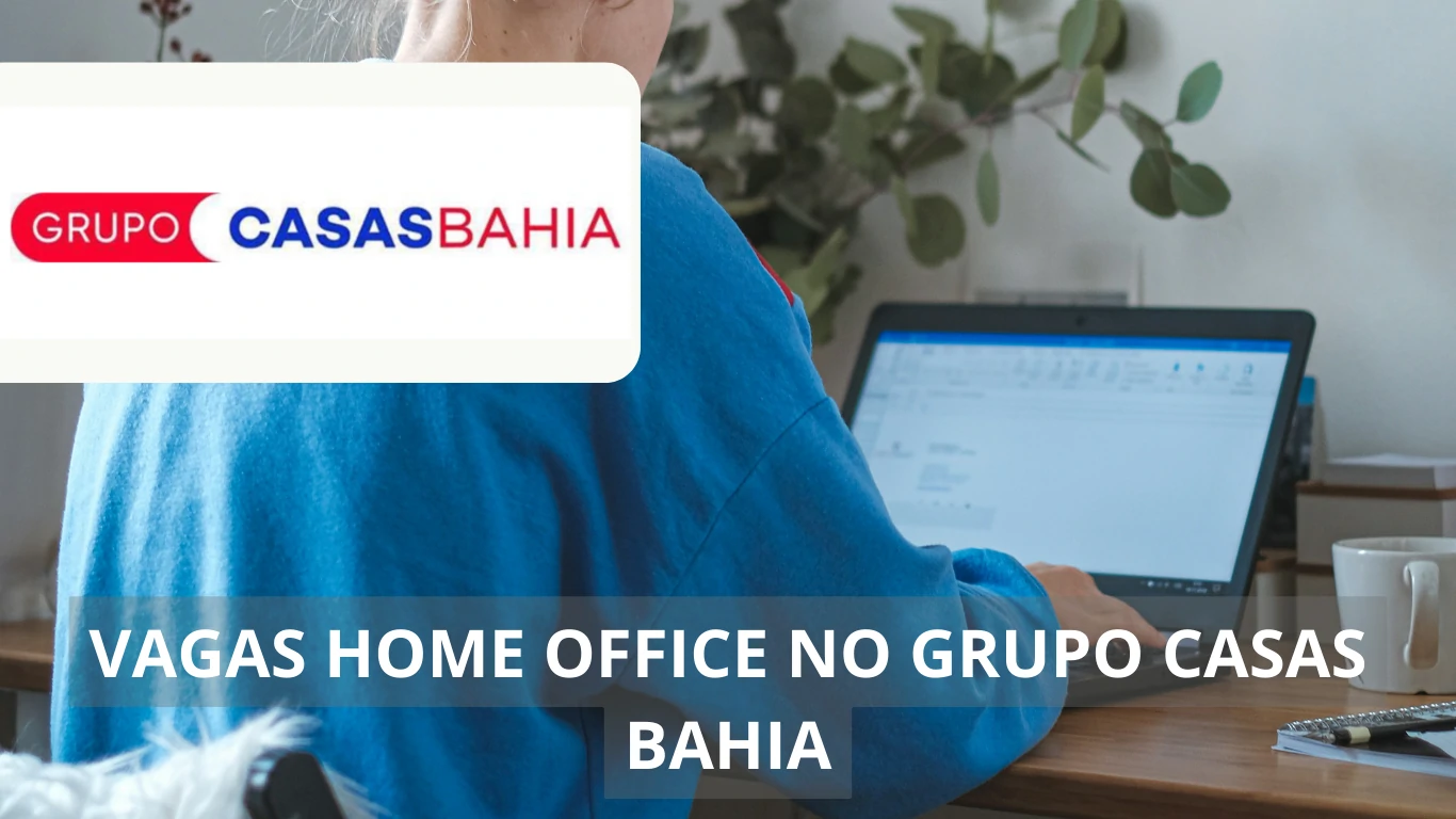 Vagas de emprego em regime office no Grupo Casas Bahia; Oportunidade de trabalho para diversos perfis de profissionais, confira!