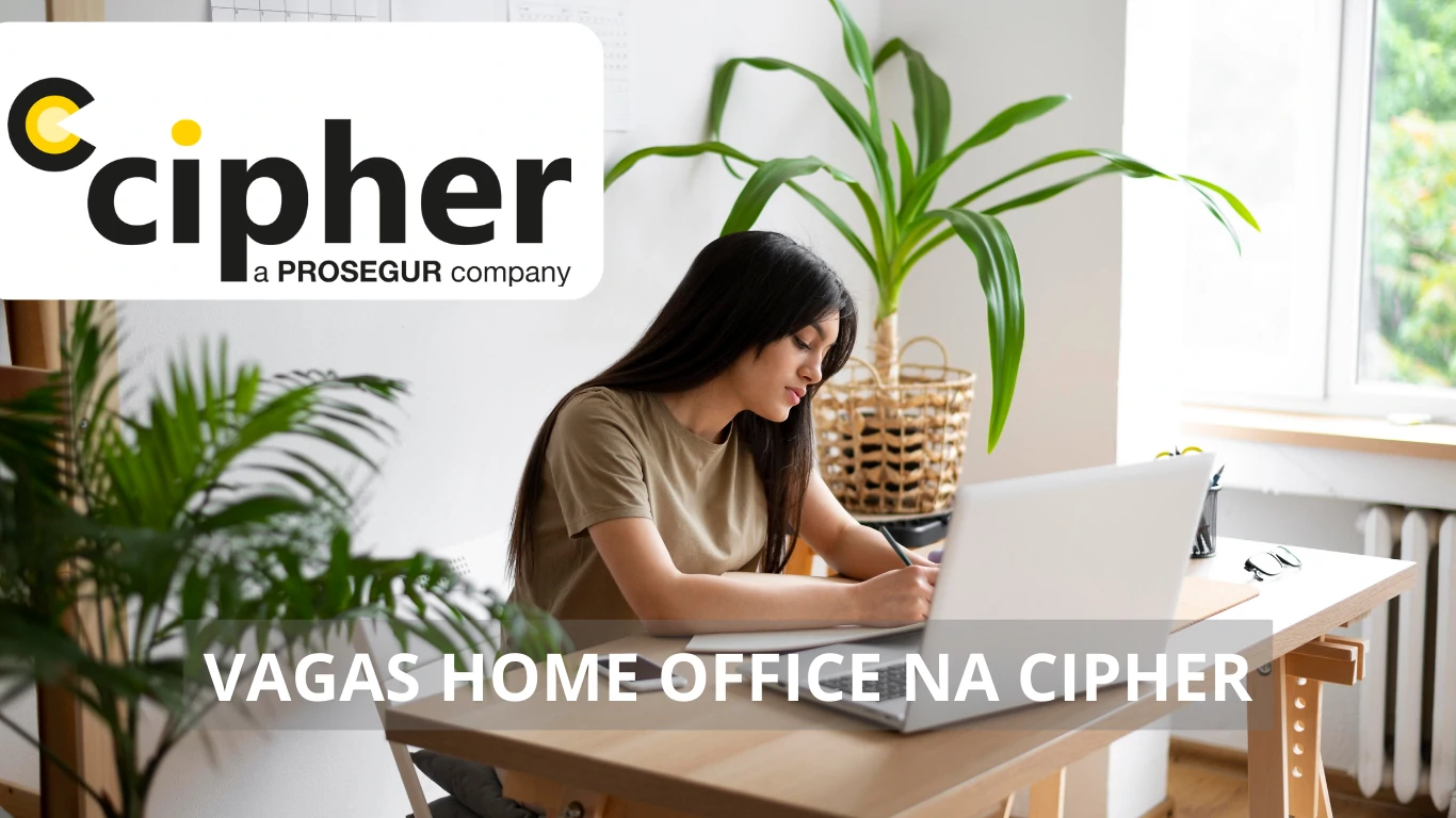 Cipher divulga uma série de vagas de emprego atrativas em home office no Brasil e no exterior, confira mais!