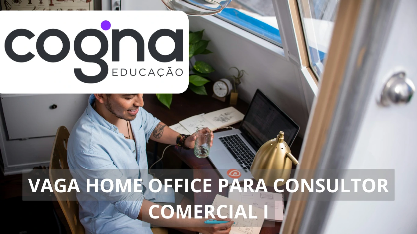 Cogna oferece vaga home office para Consultor Comercial I: Veja como conquistar sua vaga em uma das maiores organizações de ensino do país