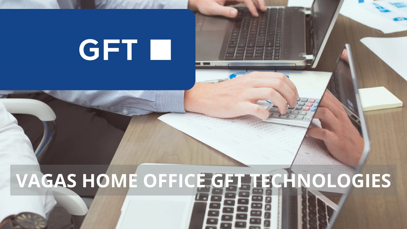 GFT Technologies oferece vagas em regime home office: Conheça as vagas de emprego, requisitos e benefícios