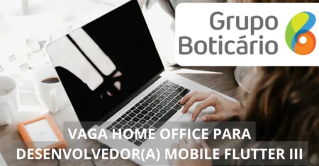 Grupo Boticário abre vaga 100% home office para Desenvolvedor(a) Mobile Flutter III: Conquiste sua chance de trabalhar remotamente em uma das maiores marcas de beleza do Brasil