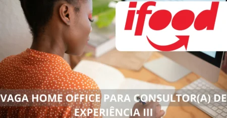 iFood abre vaga 100% home office para Consultor(a) de Experiência III: Faça parte da equipe e trabalhe de qualquer lugar!